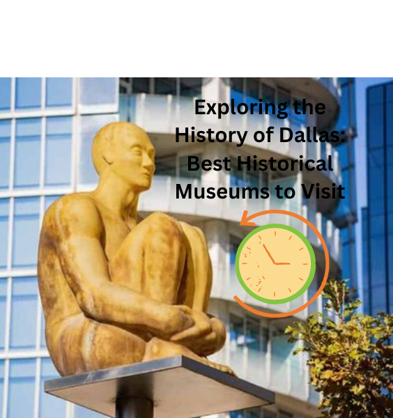 Exploring the History of Dallas: Best Historical Museums to Visit