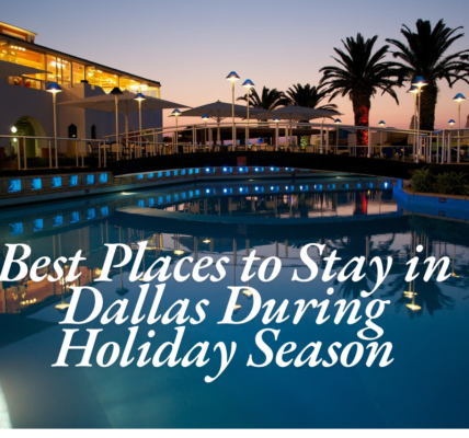 Best Places to Stay in Dallas During Holiday Season